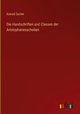 Die Handschriften und Classen der Aristophanesscholien