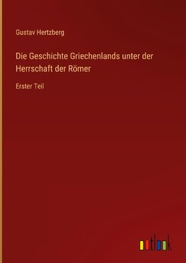 Die Geschichte Griechenlands unter der Herrschaft der Römer