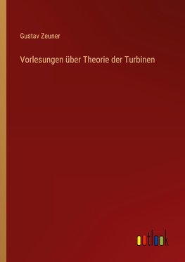 Vorlesungen über Theorie der Turbinen