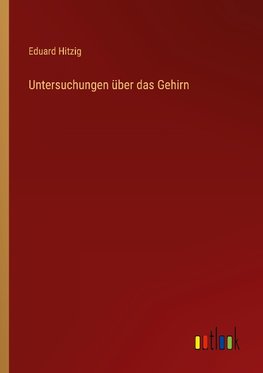 Untersuchungen über das Gehirn