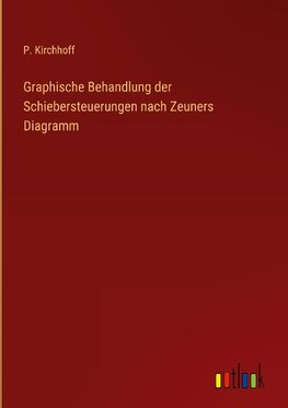 Graphische Behandlung der Schiebersteuerungen nach Zeuners Diagramm