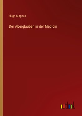 Der Aberglauben in der Medicin