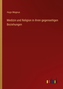 Medizin und Religion in ihren gegenseitigen Beziehungen