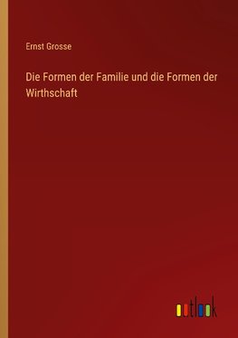 Die Formen der Familie und die Formen der Wirthschaft