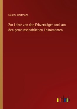 Zur Lehre von den Erbverträgen und von den gemeinschaftlichen Testamenten