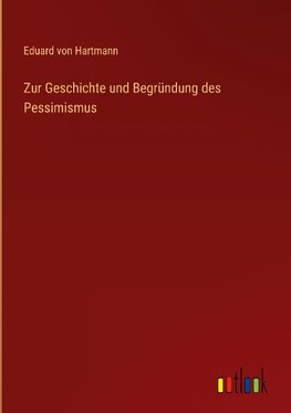 Zur Geschichte und Begründung des Pessimismus