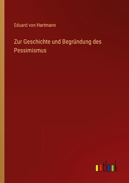 Zur Geschichte und Begründung des Pessimismus