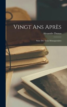 Vingt ans Après: Suite des Trois Mousquetaires