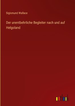 Der unentbehrliche Begleiter nach und auf Helgoland