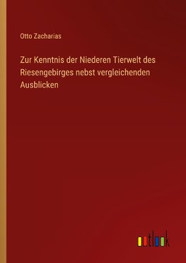 Zur Kenntnis der Niederen Tierwelt des Riesengebirges nebst vergleichenden Ausblicken