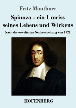 Spinoza - ein Umriss seines Lebens und Wirkens