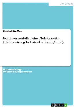 Korrektes ausfüllen einer Telefonnotiz (Unterweisung Industriekaufmann/ -frau)