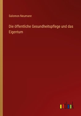 Die o¿ffentliche Gesundheitspflege und das Eigentum