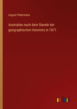 Australien nach dem Stande der geographischen Kenntnis in 1871