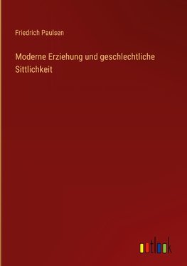 Moderne Erziehung und geschlechtliche Sittlichkeit