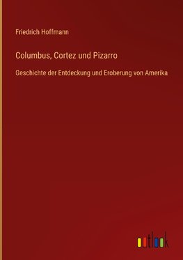 Columbus, Cortez und Pizarro