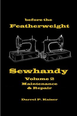 before the Featherweight - Sewhandy   Volume 2   Maintenance & Repair