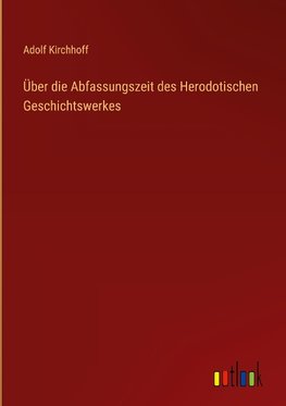 Über die Abfassungszeit des Herodotischen Geschichtswerkes