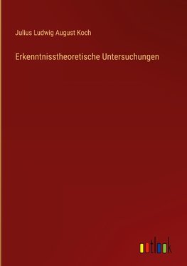 Erkenntnisstheoretische Untersuchungen