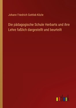 Die pädagogische Schule Herbarts und ihre Lehre faßlich dargestellt und beurteilt