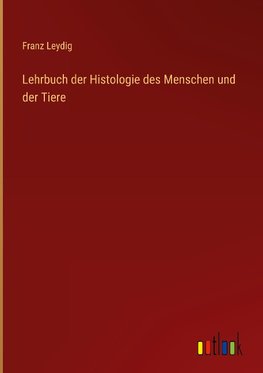 Lehrbuch der Histologie des Menschen und der Tiere