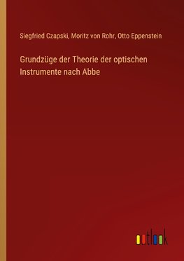 Grundzüge der Theorie der optischen Instrumente nach Abbe