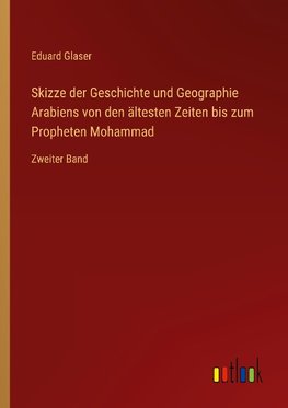 Skizze der Geschichte und Geographie Arabiens von den ältesten Zeiten bis zum Propheten Mohammad