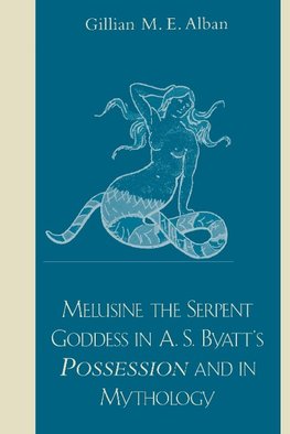 Melusine the Serpent Goddess in A. S. Byatt's Possession and in Mythology