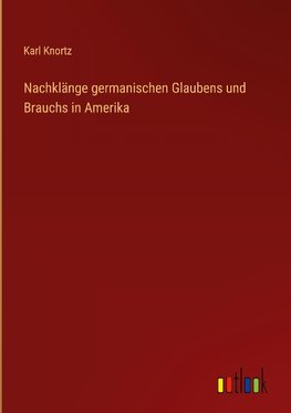 Nachklänge germanischen Glaubens und Brauchs in Amerika