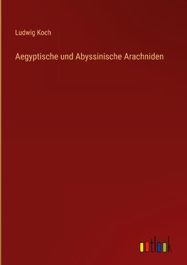 Aegyptische und Abyssinische Arachniden