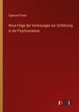 Neue Folge der Vorlesungen zur Einführung in die Psychoanalyse