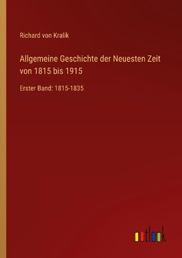 Allgemeine Geschichte der Neuesten Zeit von 1815 bis 1915