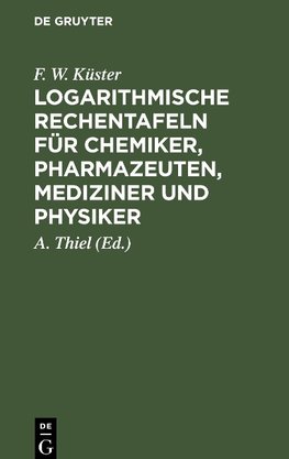 Logarithmische Rechentafeln für Chemiker, Pharmazeuten, Mediziner und Physiker