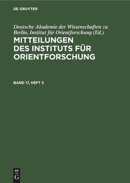 Mitteilungen des Instituts für Orientforschung, Band 17, Heft 3, Mitteilungen des Instituts für Orientforschung Band 17, Heft 3