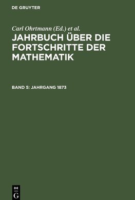 Jahrbuch über die Fortschritte der Mathematik, Band 5, Jahrgang 1873