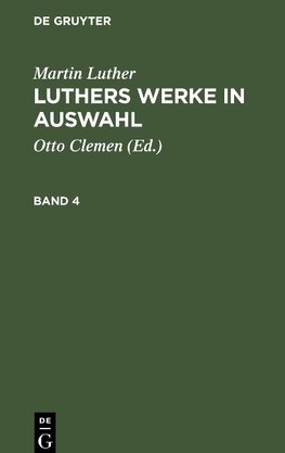 Luthers Werke in Auswahl, Band 4, Luthers Werke in Auswahl Band 4