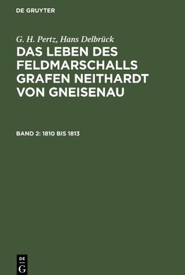 Das Leben des Feldmarschalls Grafen Neithardt von Gneisenau, Band 2, 1810 bis 1813