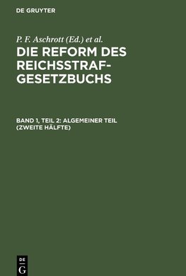 Die Reform des Reichsstrafgesetzbuchs, Band 1, Teil 2, Algemeiner Teil (Zweite Hälfte)