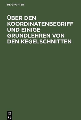 Über den Koordinatenbegriff und einige Grundlehren von den Kegelschnitten