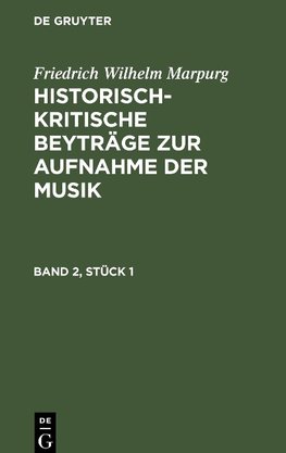 Historisch-kritische Beyträge zur Aufnahme der Musik, Band 2, Stück 1, Historisch-kritische Beyträge zur Aufnahme der Musik Band 2, Stück 1