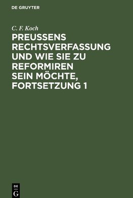 Preußens Rechtsverfassung und wie sie zu reformiren sein möchte, Fortsetzung 1