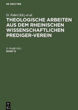 Theologische Arbeiten aus dem rheinischen wissenschaftlichen Prediger-Verein, Band 12, Theologische Arbeiten aus dem rheinischen wissenschaftlichen Prediger-Verein Band 12