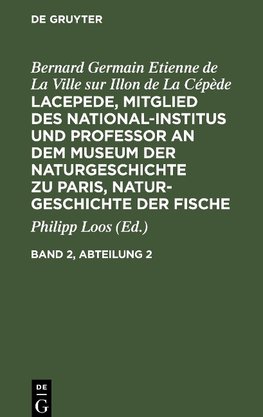 Lacepede, Mitglied des National-Institus und Professor an dem Museum der Naturgeschichte zu Paris, Naturgeschichte der Fische, Band 2, Abteilung 2