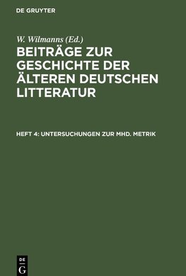 Beiträge zur Geschichte der älteren deutschen Litteratur, Heft 4, Untersuchungen zur mhd. Metrik