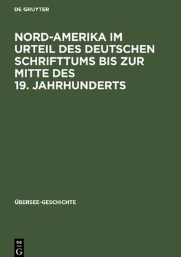 Nord-Amerika im Urteil des Deutschen Schrifttums bis zur Mitte des 19. Jahrhunderts