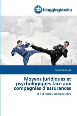 Moyens juridiques et psychologiques face aux compagnies d¿assurances