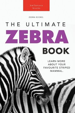 Zebras The Ultimate Zebra Book for Kids