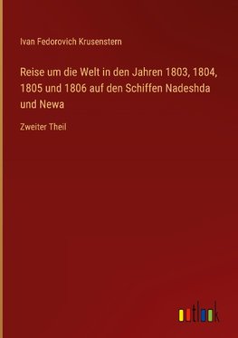 Reise um die Welt in den Jahren 1803, 1804, 1805 und 1806 auf den Schiffen Nadeshda und Newa