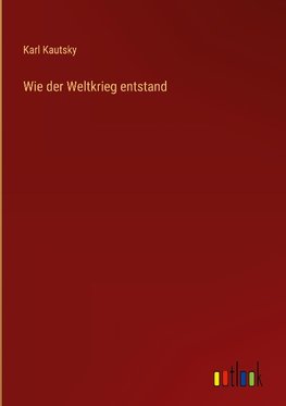 Wie der Weltkrieg entstand