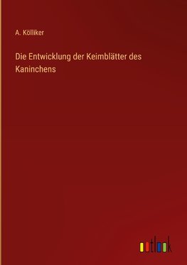 Die Entwicklung der Keimblätter des Kaninchens